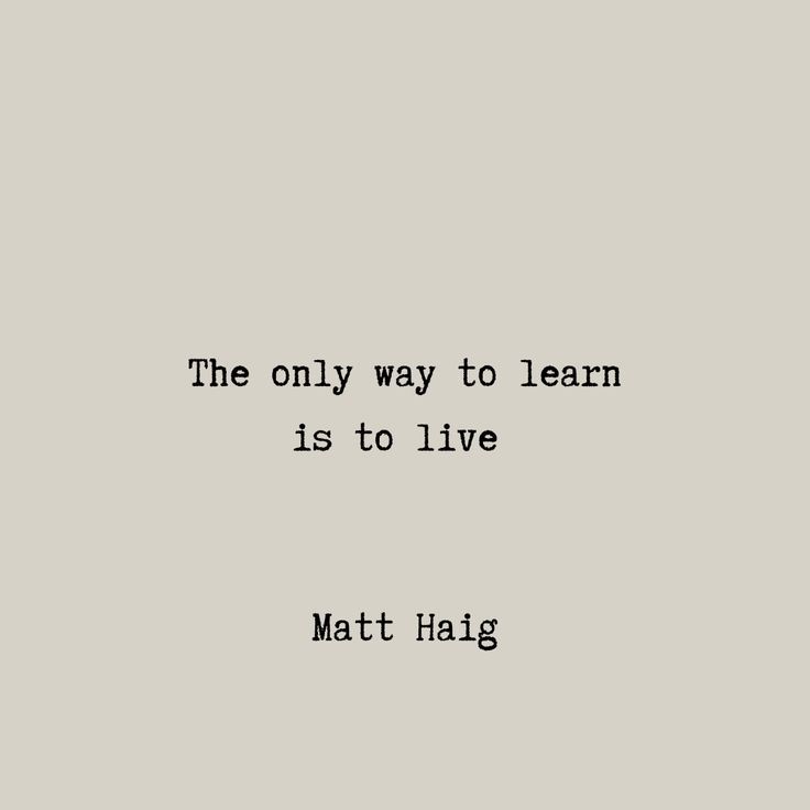 the only way to learn is to live - matt haig quote on grey background