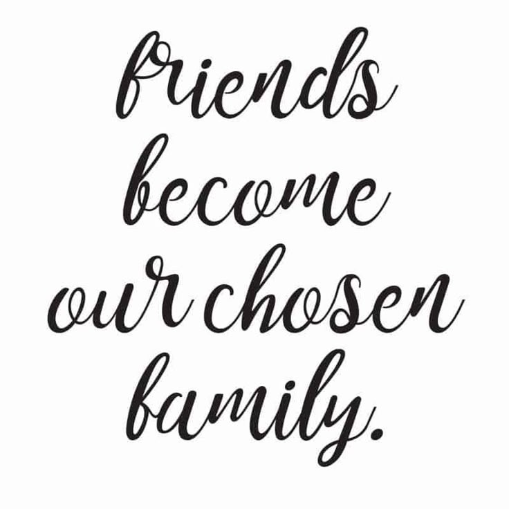 the words friends become our chosen family in black ink on a white background with a handwritten