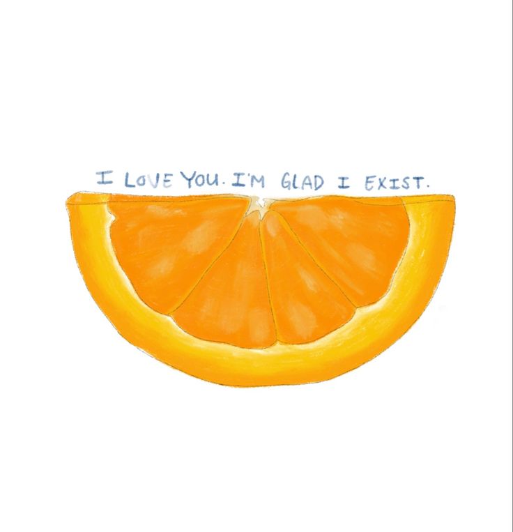 an orange slice with the words i love you'm glad to eat written on it