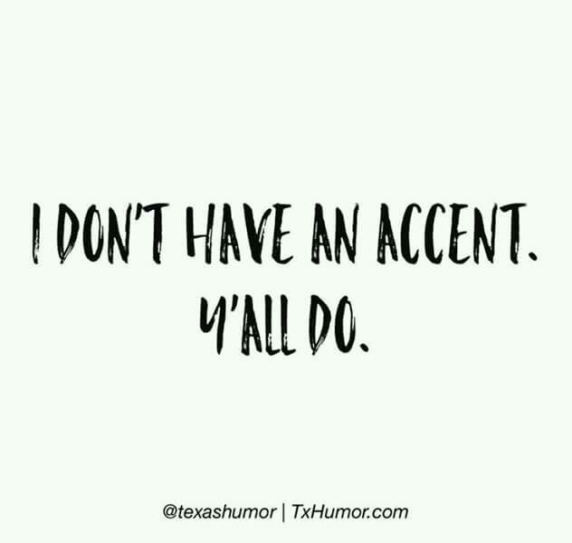 the words i don't have an accent y'all do