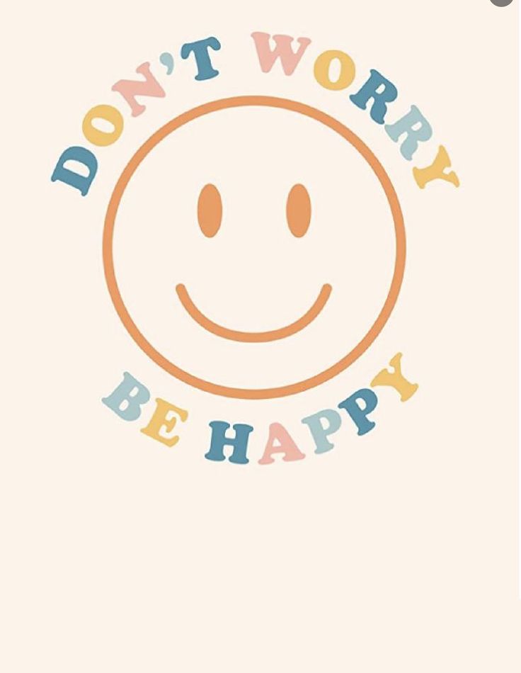 a smiley face with the words don't worry be happy