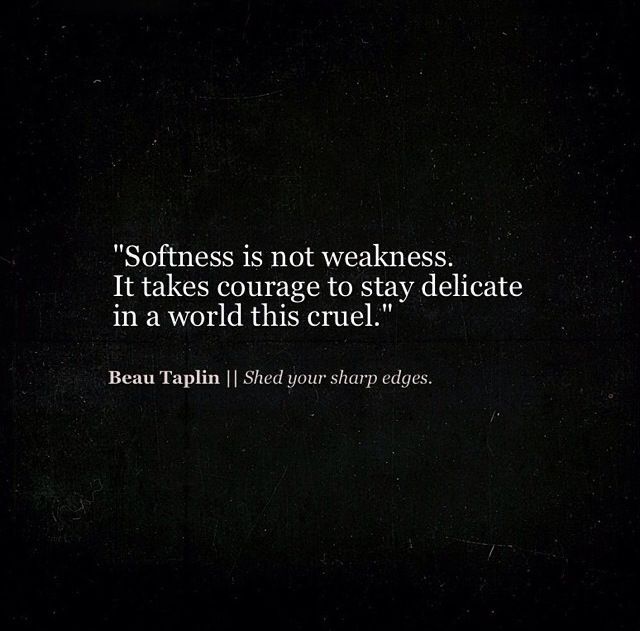 a black and white photo with a quote on it that says, softness is not weakness it takes courage to stay delicate in a world this cruel