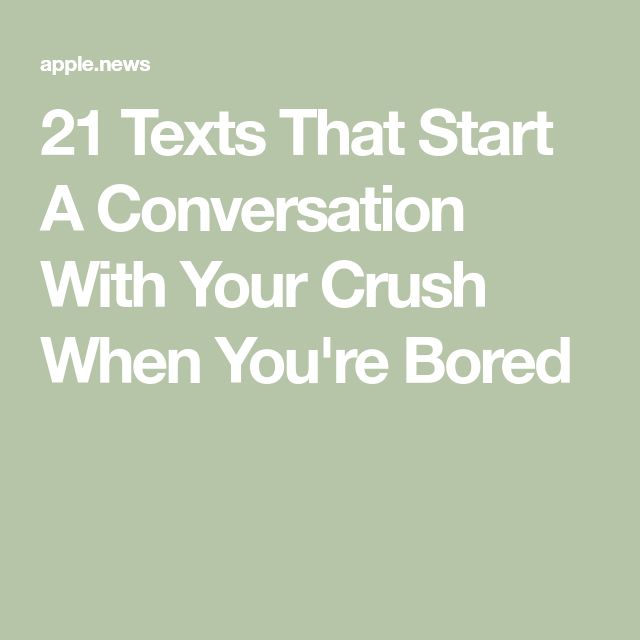 the text reads 21 texts that start a conversation with your crush when you're bored