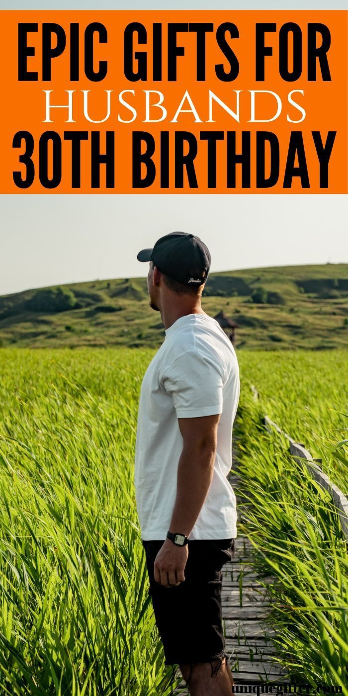 a man standing in tall grass with the words epic gifts for husband's 30th birthday