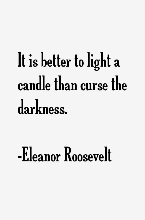 Eleanor Roosevelt Quotes                                                                                                                                                                                 More Advocacy Quotes, John Coffey, Feminine Leadership, Women Community, Eleanor Roosevelt Quotes, Smart Woman, Roosevelt Quotes, Candle Quotes, Light A Candle