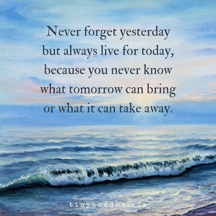 a painting with a quote on it saying never forget yesterday but always live for today, because you never know what tomorrow can bring