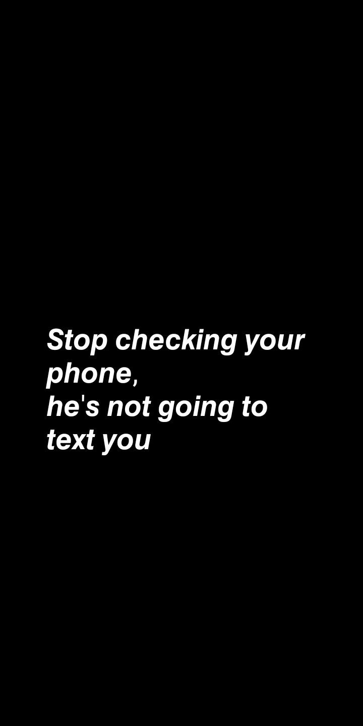 a black and white photo with the words stop checking your phone, he's not going to text you