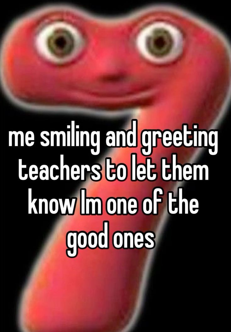 a red worm with eyes and the words me smiling and greeting teachers to let them know i