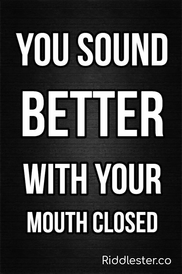 the words you sound better with your mouth closed are in white on a black background