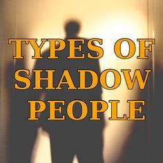 the shadow of a man standing in front of a wall with text that reads types of shadow people