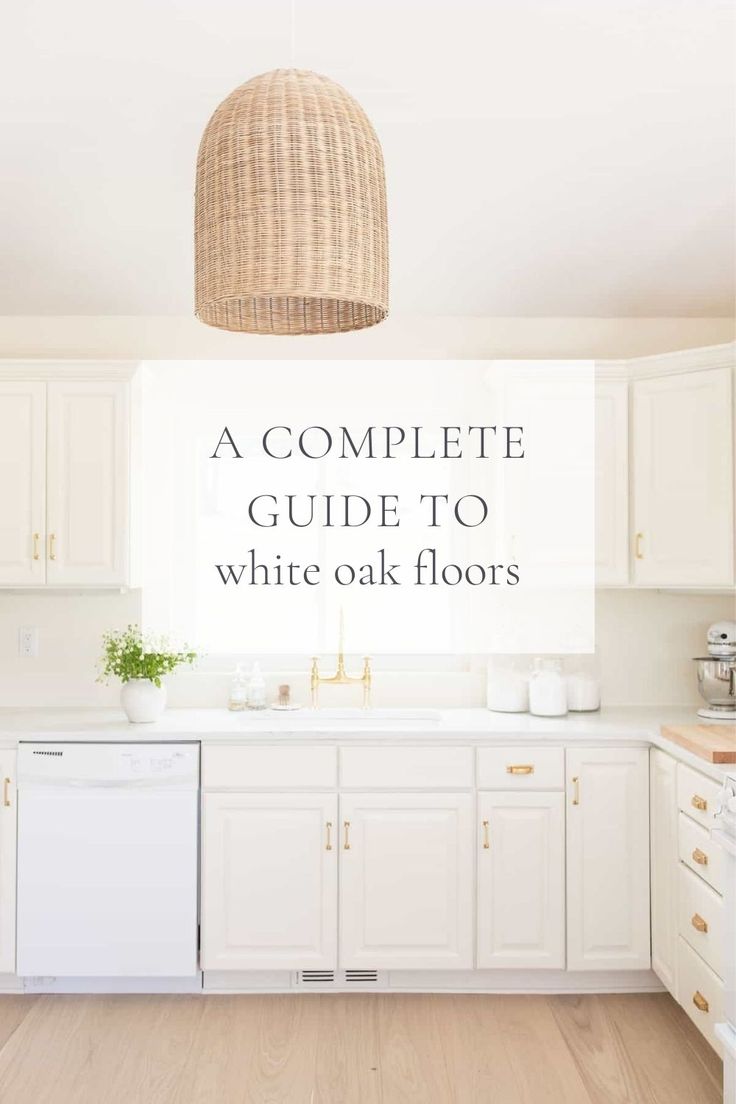 a white kitchen with the words a complete guide to white oak floors on top of it