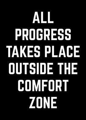 a black and white poster with the words all progress takes place outside the comfort zone