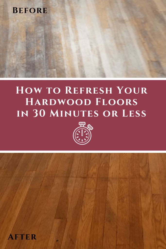 hardwood floors with the words how to refresh your hardwood floors in 30 minutes or less