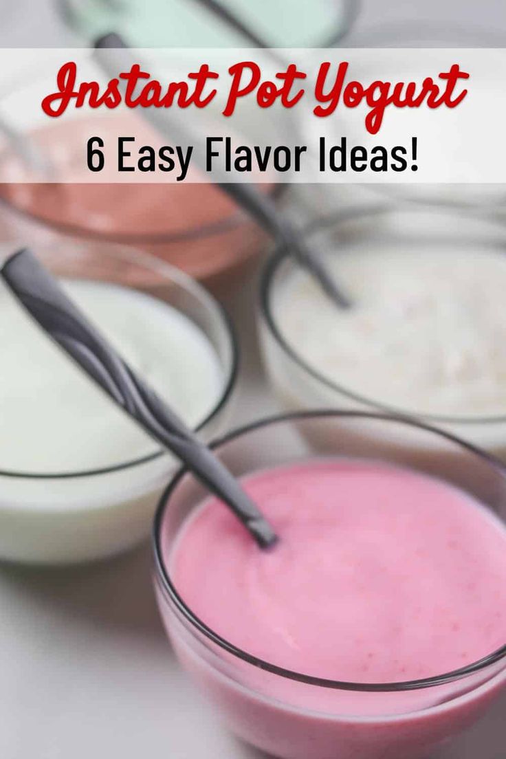 yogurt and other desserts with text overlay that reads instant pot yogurt 6 easy flavor ideas