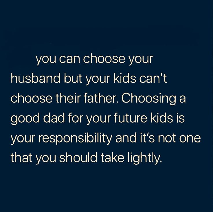 a blue background with the words you can choose your husband but your kids can't choose their father choosing a good dad for your future