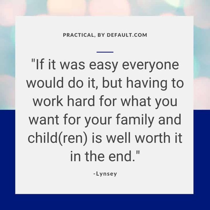 the quote if it was easy everyone would do it, but having to work hard for what you want for your family and children is well worth it in the end