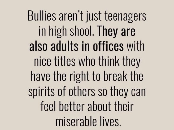 a quote that reads bullies aren't just teenagers in high school they are also adults