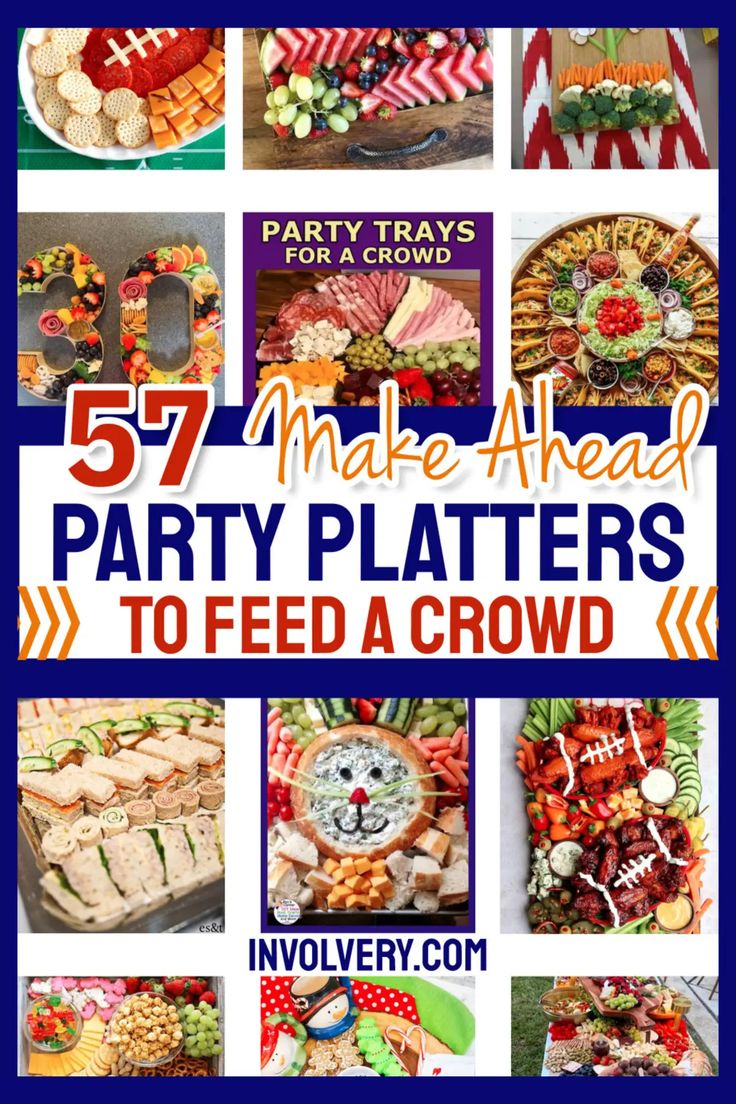 a collage of different party platters with the words, 75 make ahead party platters to feed a crowd