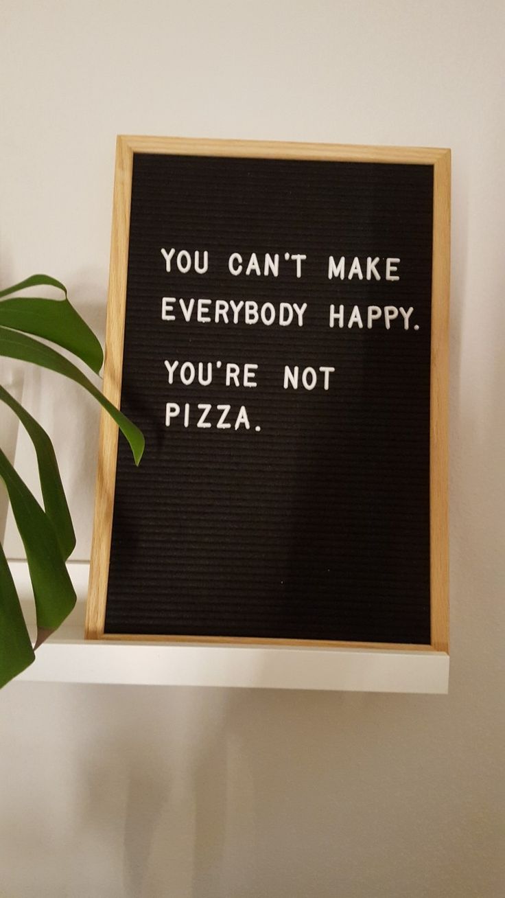 a sign that says you can't make everybody happy, you're not pizza