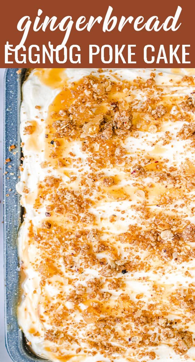 a close up of a cake in a pan with the words gingerbread eggnog poke cake