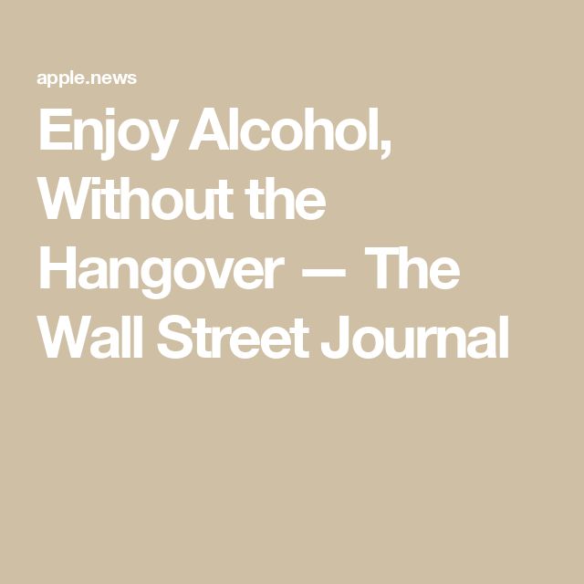 Enjoy Alcohol, Without the Hangover — The Wall Street Journal Ways To Help People, The Hangover, The Wall Street Journal, Wall Street Journal, Drink Up, Skin Treatments, Wall Street, Aging Skin, Help People