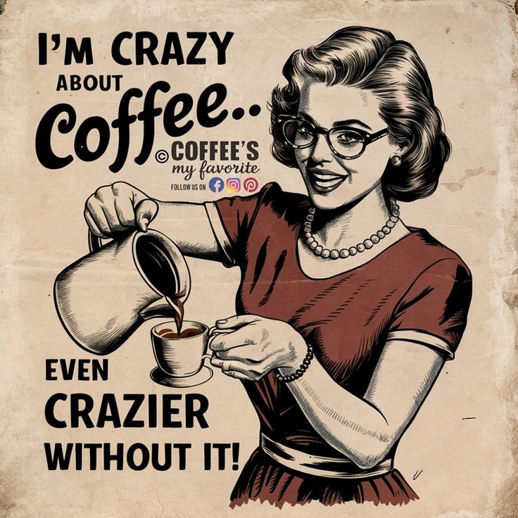 a woman pouring coffee into a cup with the caption i'm crazy about coffee even crazier without it