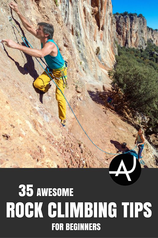 a man climbing up the side of a mountain with text overlay that reads 35 awesome rock climbing tips for beginners