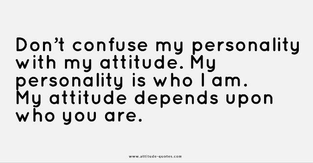 a quote that says don't confuse my personality with my attitude