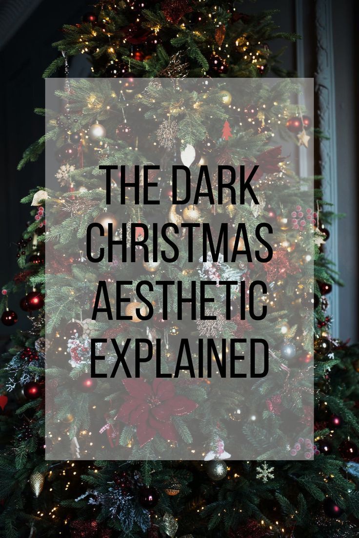 a christmas tree with the words, the dark christmas aesthetic explaining how to use it