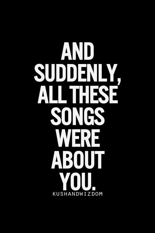 a black and white quote with the words and suddenly all these songs were about you