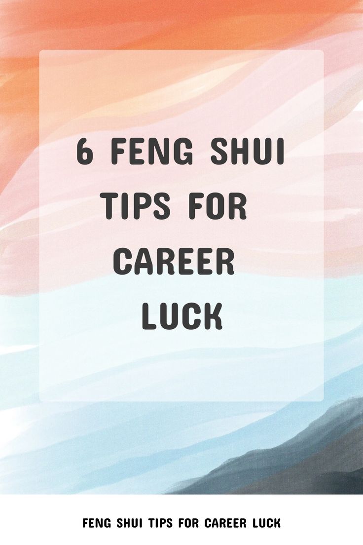 the words 6 feng shu tips for career luck in front of an abstract background