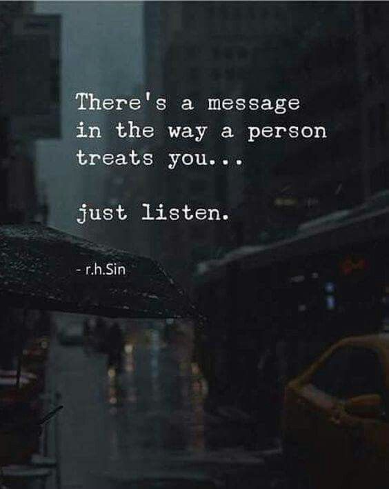 there's a message in the way a person treats you just listen