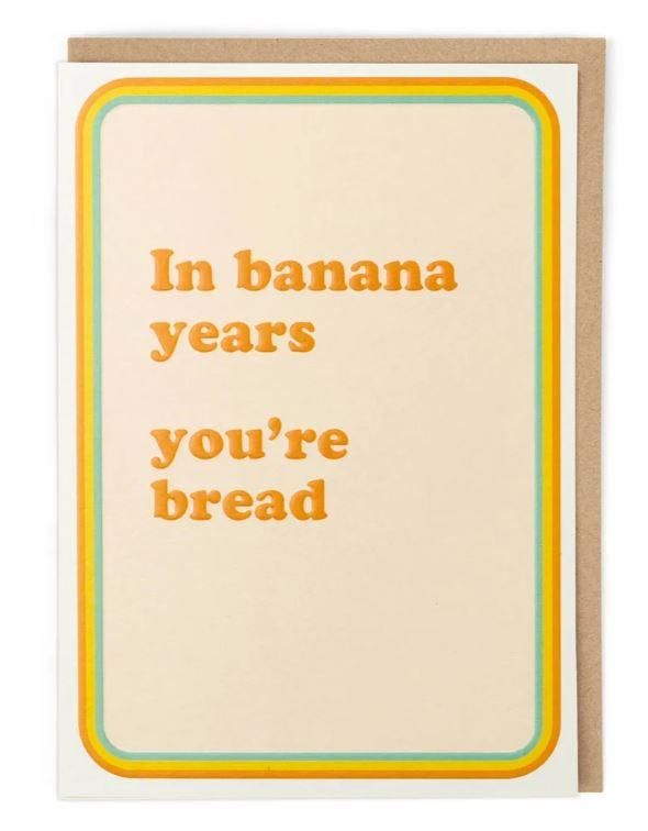 a card with the words in banana years you're bread on it and an orange border