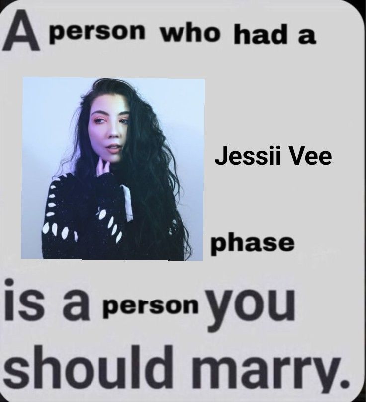 a person who had a jessi vee phase is a person you should marry