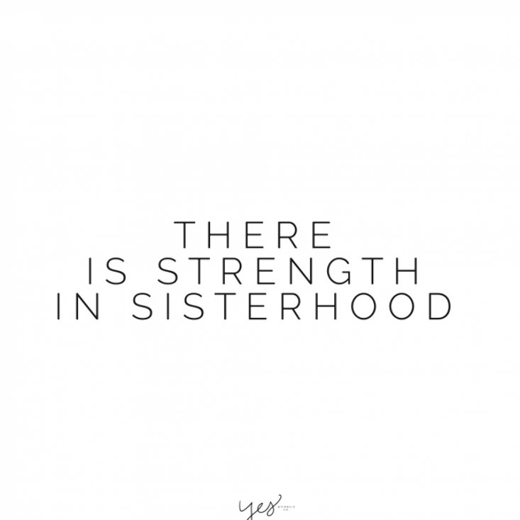 there is strength in sisterhood written on the side of a white background with black lettering