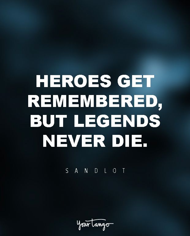 a quote from sandlot that reads, hero get remembers but legend's never die