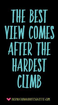 the best view comes after the hardest climb