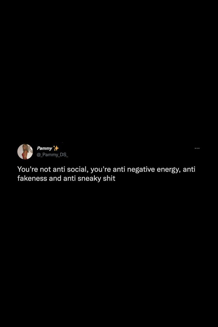 a black background with text that reads, you're not anti social, you're an negative energy, and