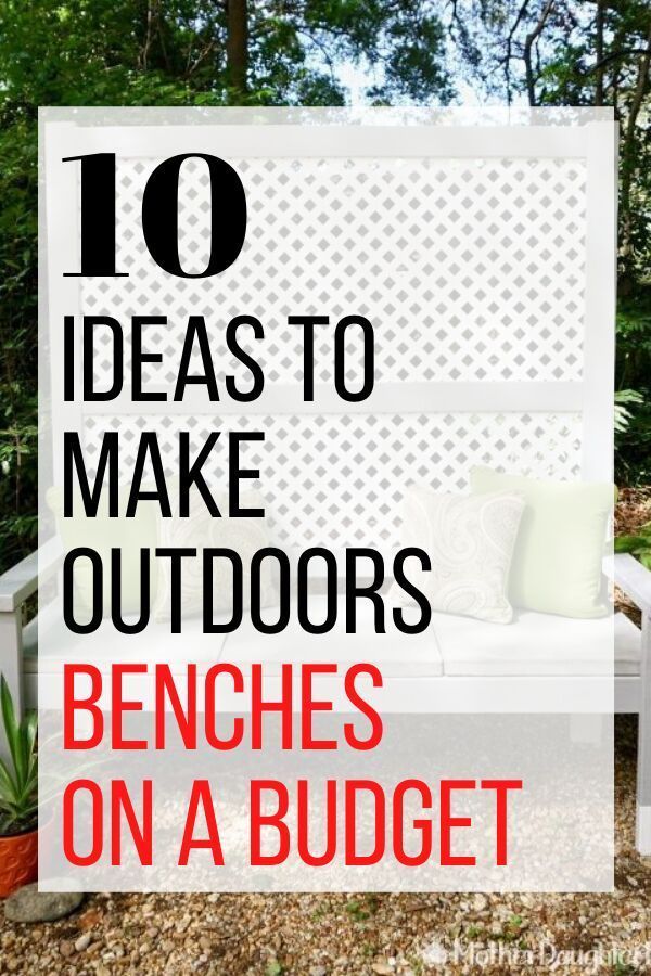 an outdoor bench with text overlay that reads 10 ideas to make outdoors benches on a budget