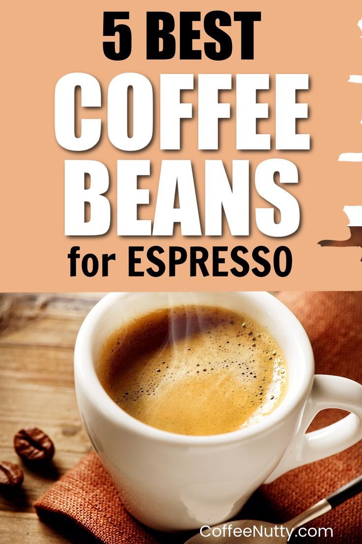 a cup of coffee with the words 5 best coffee beans for espresso