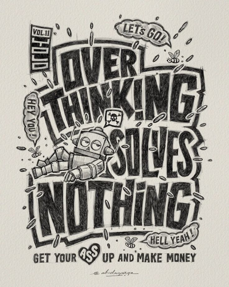 a drawing with the words never thinking, solves nothing to get your up and make money