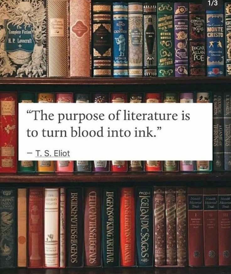 the purpose of literature is to turn blood into ink - t s ellott