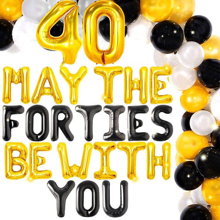 the words may the forties be with you are surrounded by black, white and gold balloons