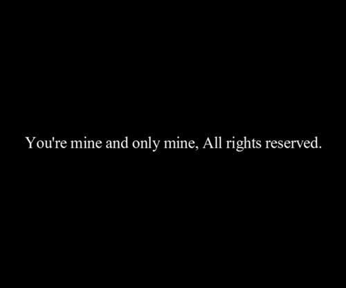 a black background with the words you're mine and only mine all rights reserved