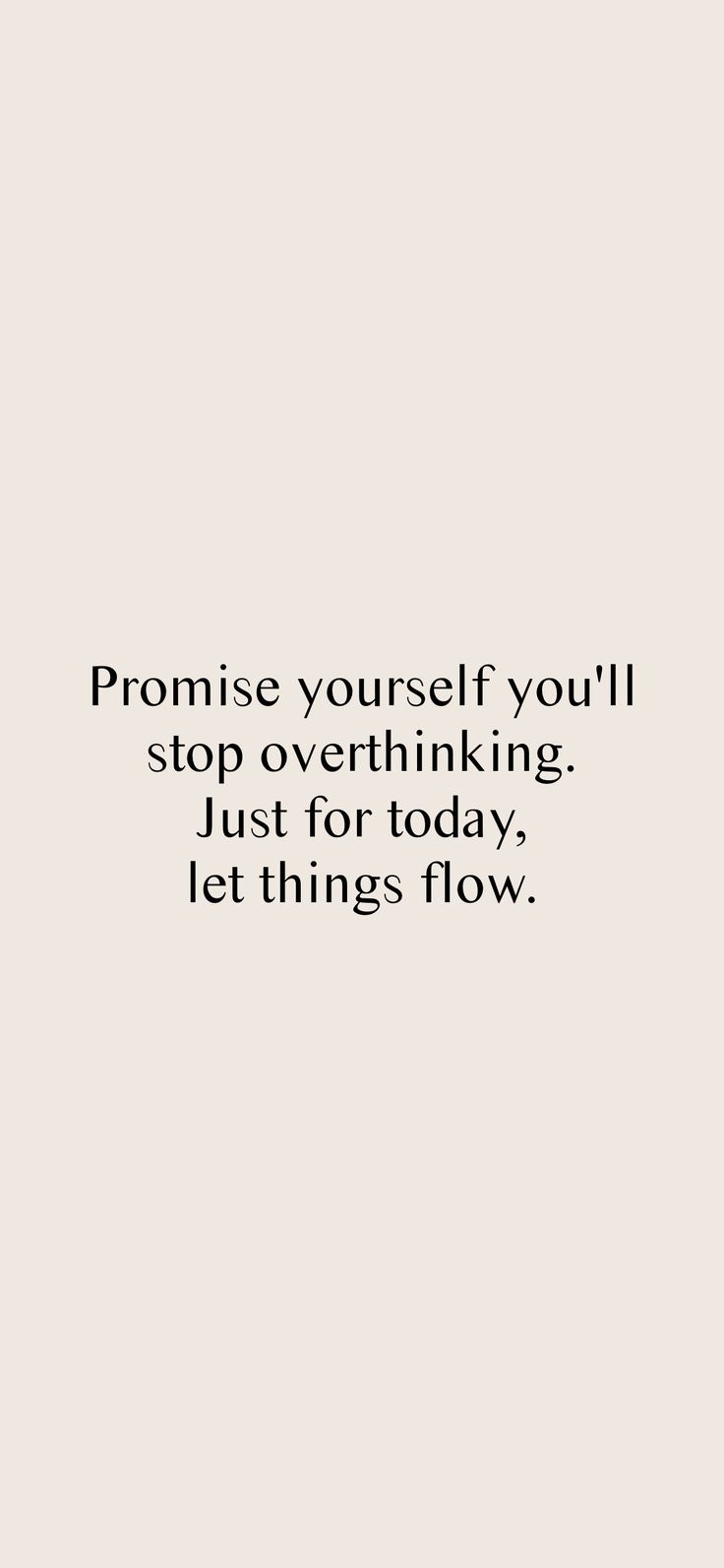 an image with the words,'promise yourself you'll stop overthinking just for today let things flow