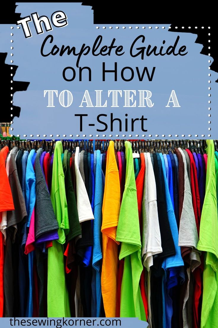 the complete guide on how to alter t - shirts