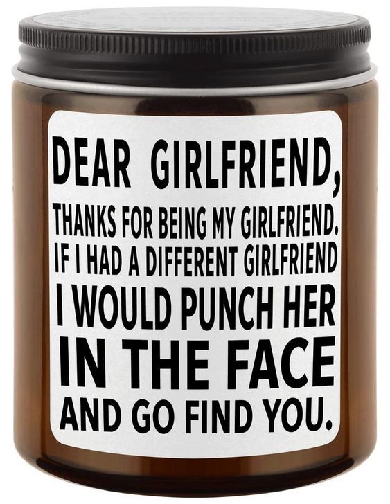 a glass jar with a label on it that says dear girlfriend, thanks for being my girlfriend if i had a different girlfriend