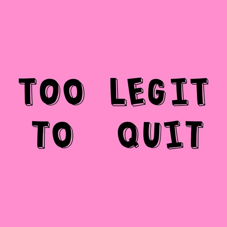 the words too legit to quit are in black letters on a bright pink background