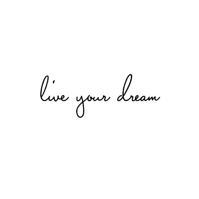 the words live your dream written in cursive handwriting