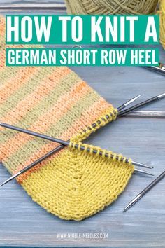 a close up of yarn and knitting needles with text overlay reading how to knit a german short row heel